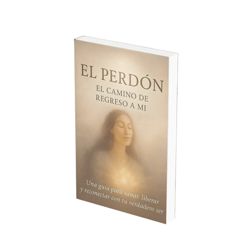EL PERDÓN: EL CAMINO DE REGRESO A MI